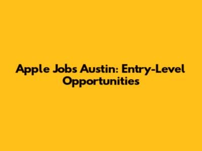 Apple Jobs Austin: Entry-Level Opportunities