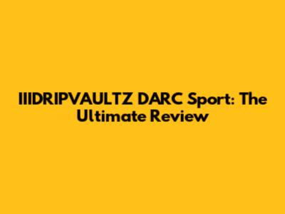 IIIDRIPVAULTZ DARC Sport: The Ultimate Review