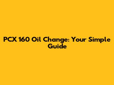 PCX 160 Oil Change: Your Simple Guide