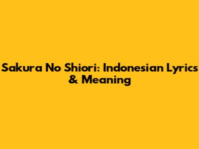 Sakura No Shiori: Indonesian Lyrics & Meaning