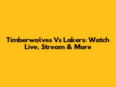 Timberwolves Vs Lakers: Watch Live, Stream & More